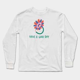 Have a good day Long Sleeve T-Shirt